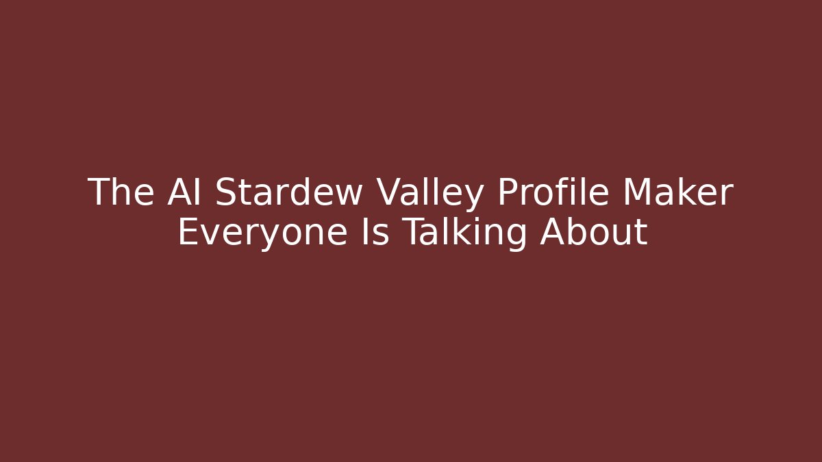 The AI Stardew Valley Profile Maker Everyone Is Talking About