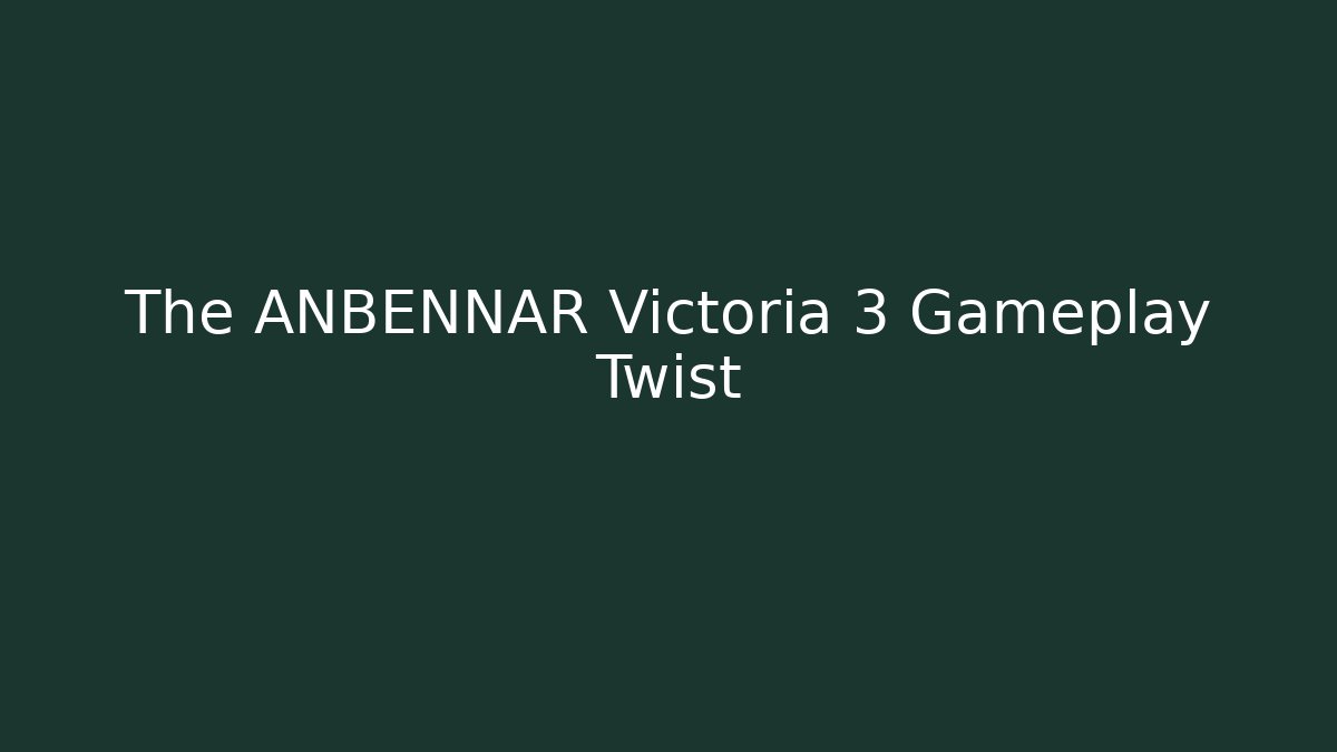 The ANBENNAR Victoria 3 Gameplay Twist - Vintage E-Juice