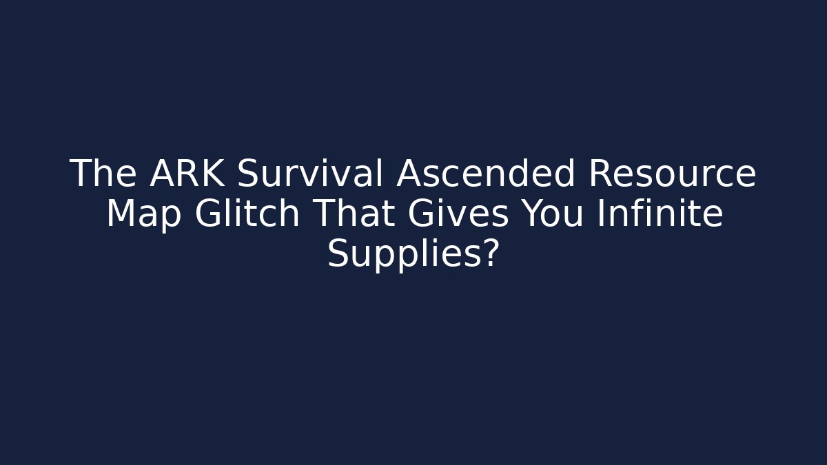 The ARK Survival Ascended Resource Map Glitch That Gives You Infinite Supplies?