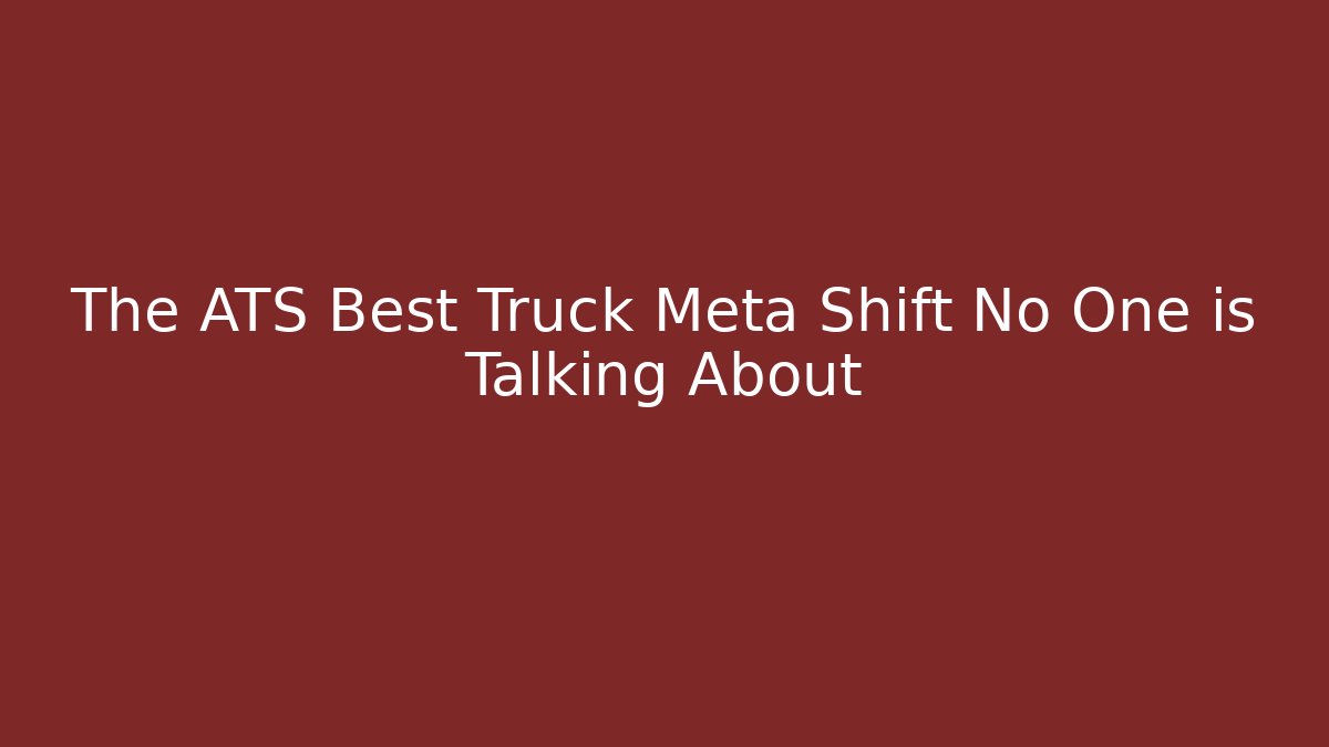 The ATS Best Truck Meta Shift No One is Talking About