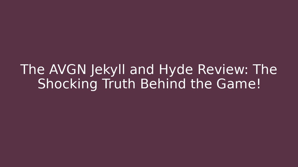 The AVGN Jekyll and Hyde Review: The Shocking Truth Behind the Game!
