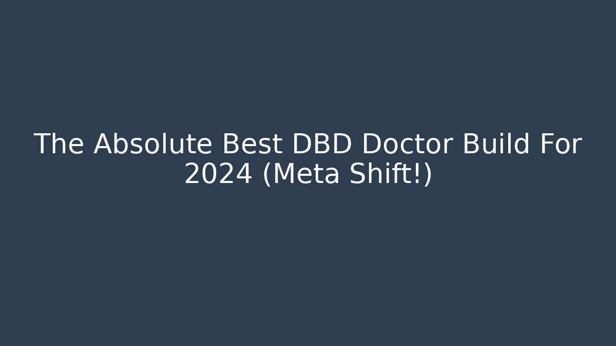 The Absolute Best DBD Doctor Build For 2024 (Meta Shift!) - Vintage E-Juice