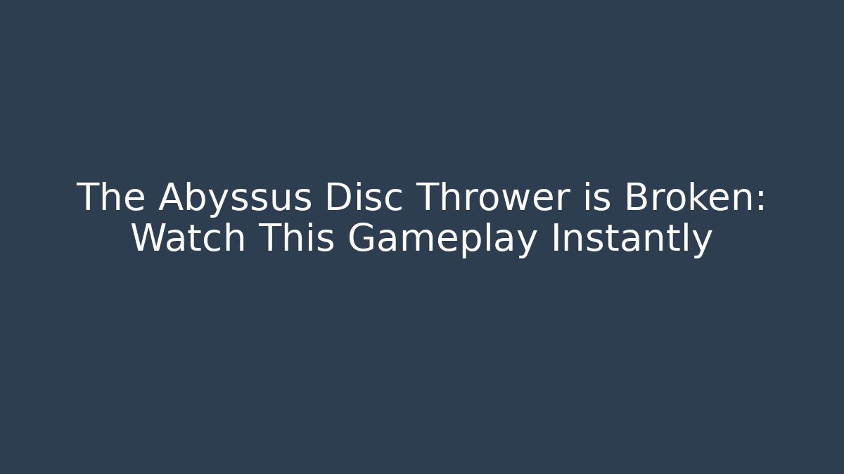 The Abyssus Disc Thrower is Broken: Watch This Gameplay Instantly