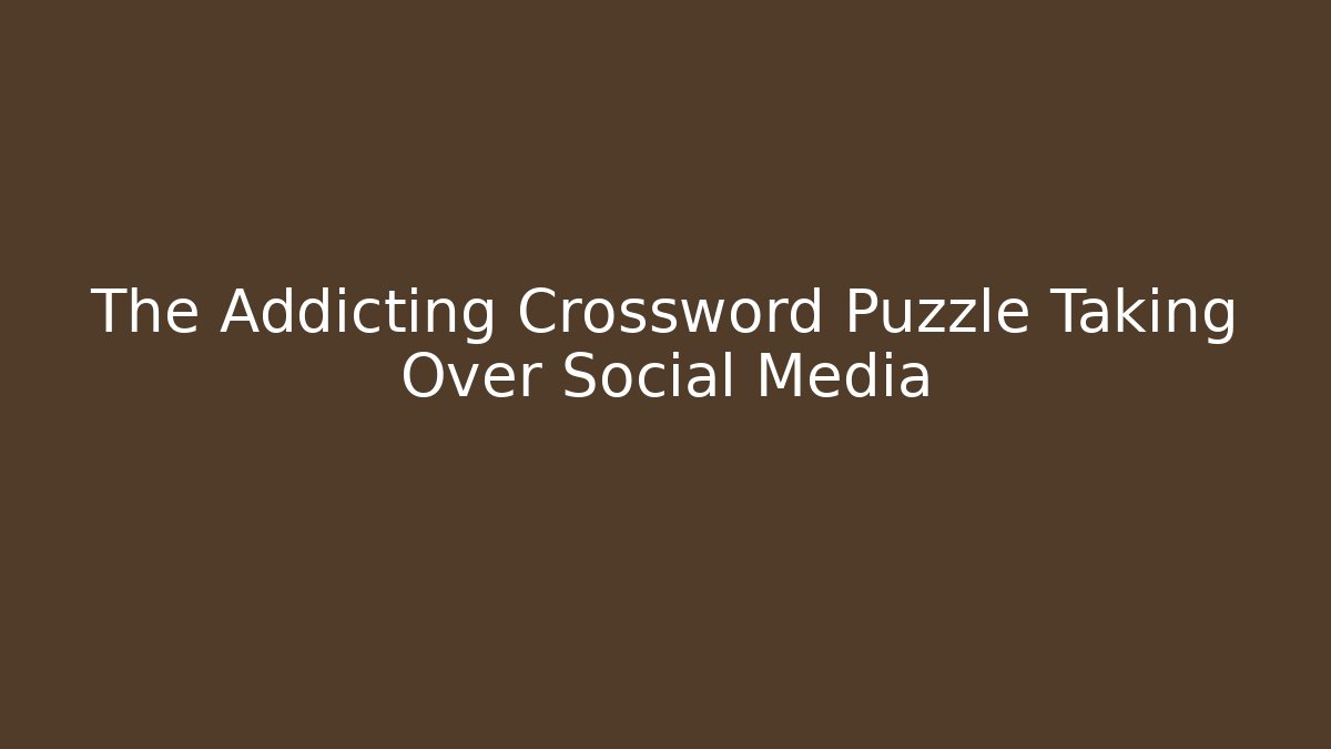 The Addicting Crossword Puzzle Taking Over Social Media