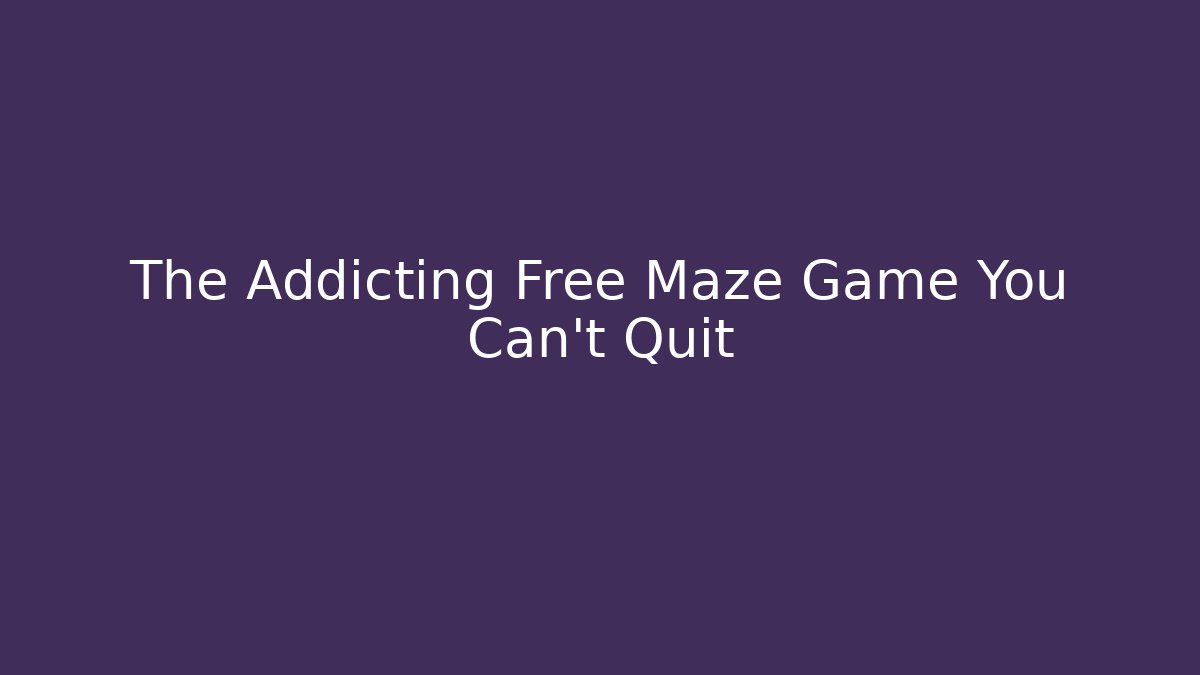 The Addicting Free Maze Game You Can't Quit