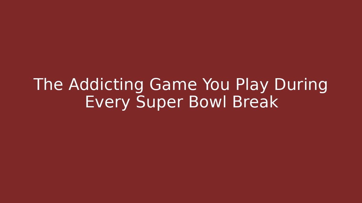 The Addicting Game You Play During Every Super Bowl Break