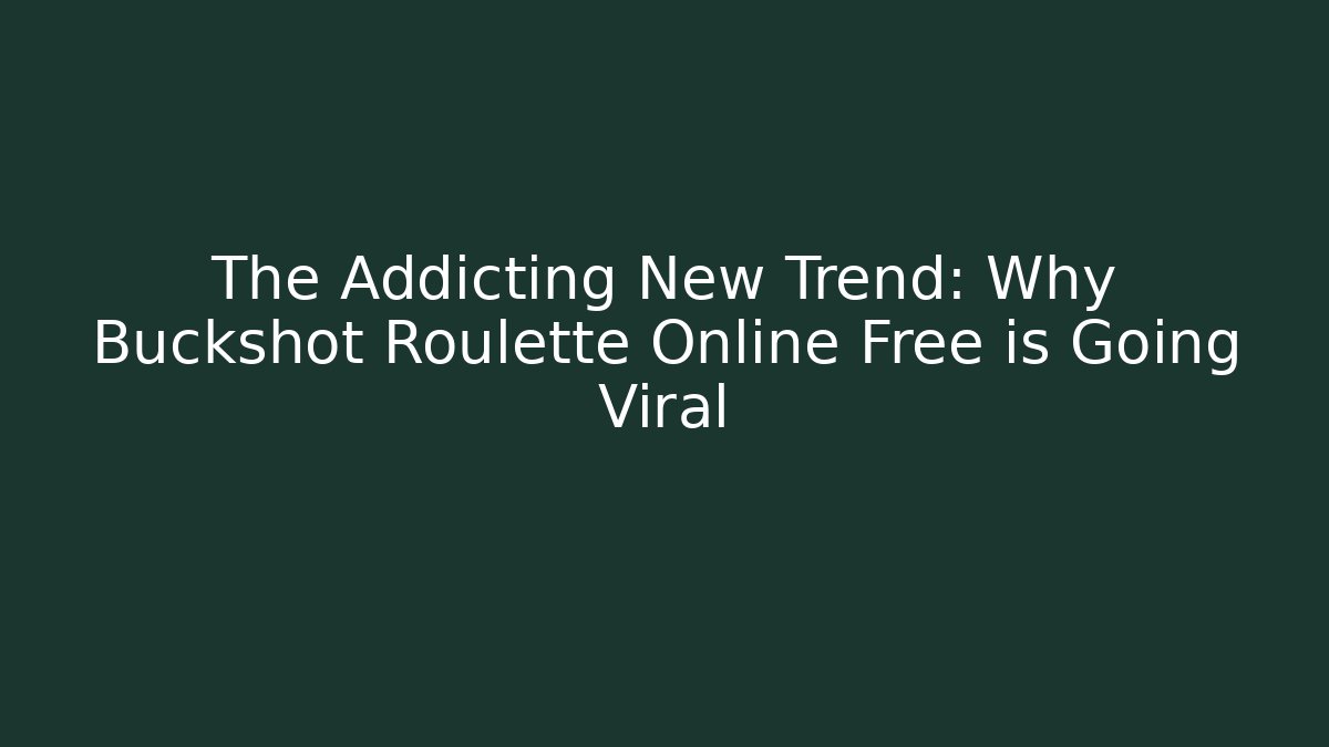 The Addicting New Trend: Why Buckshot Roulette Online Free is Going Viral