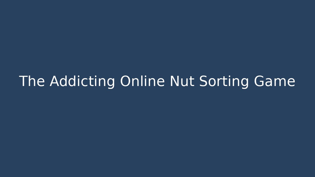 The Addicting Online Nut Sorting Game