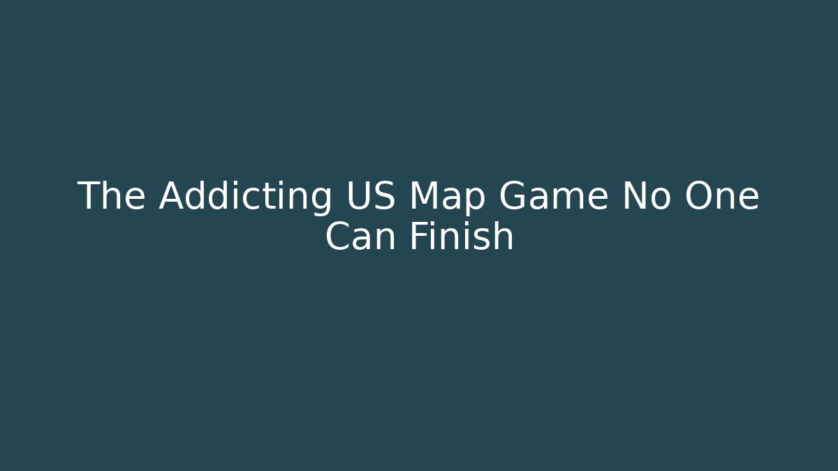 The Addicting US Map Game No One Can Finish