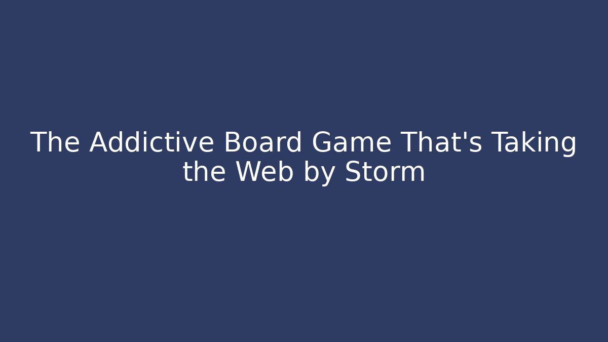 The Addictive Board Game That's Taking the Web by Storm