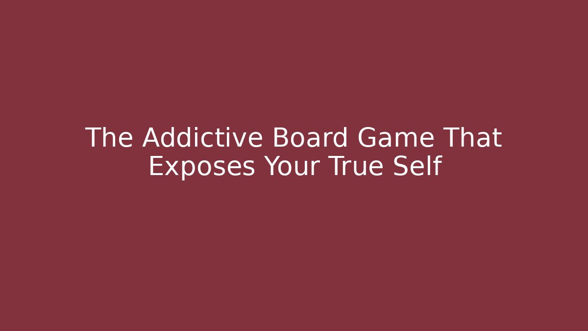 The Addictive Board Game That Exposes Your True Self