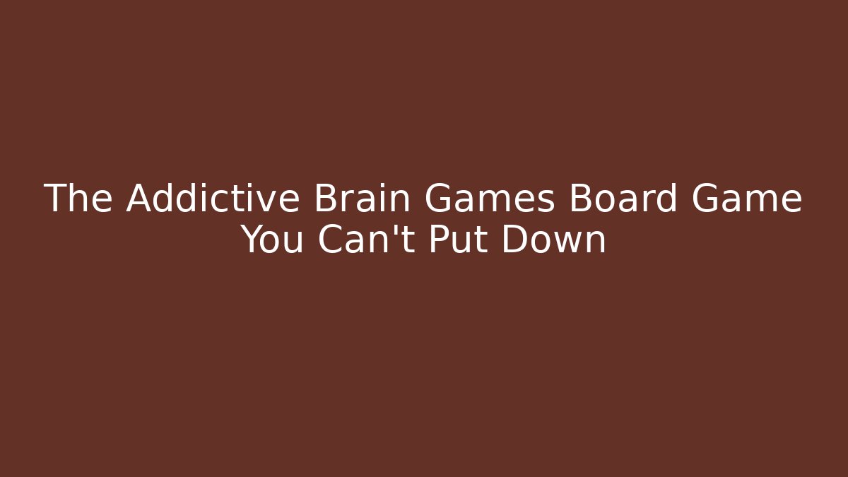 The Addictive Brain Games Board Game You Can't Put Down