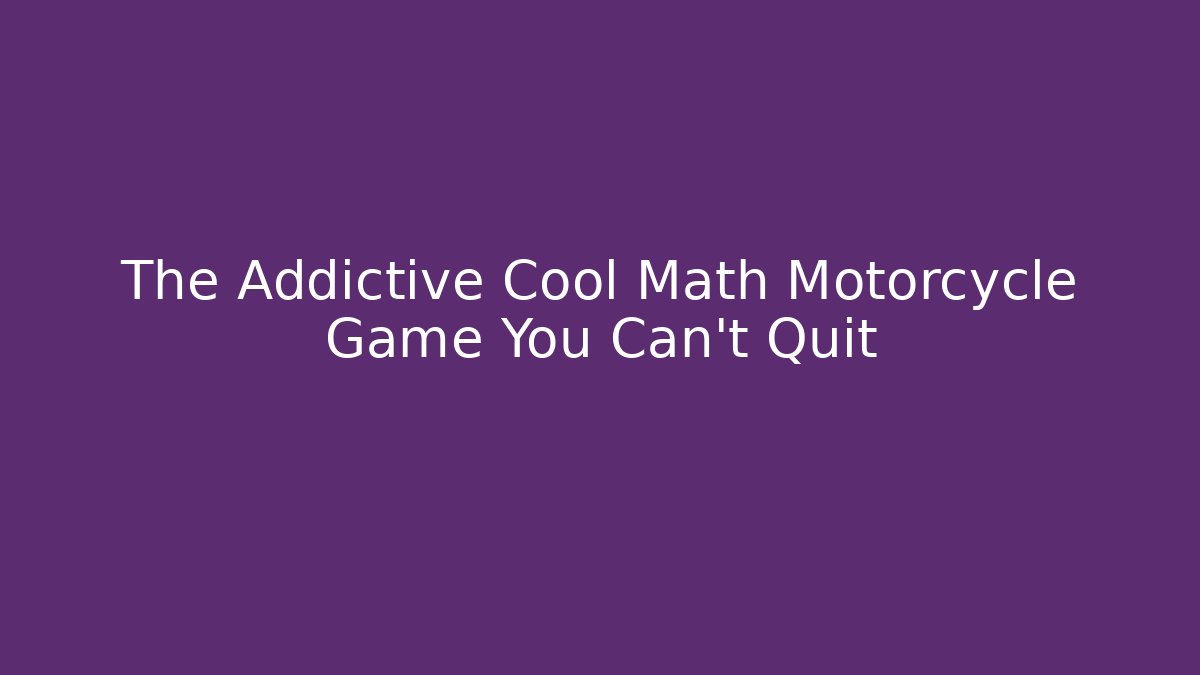 The Addictive Cool Math Motorcycle Game You Can't Quit