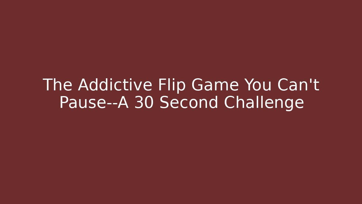 The Addictive Flip Game You Can't Pause—A 30 Second Challenge - Vintage E-Juice