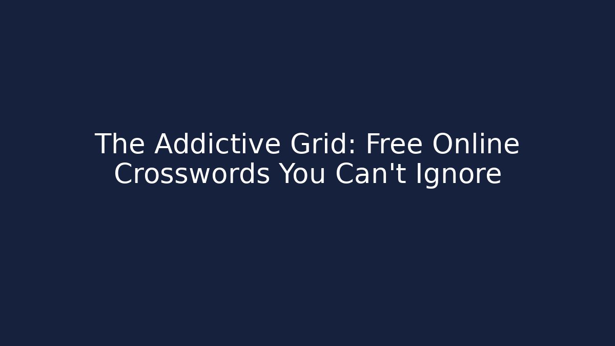 The Addictive Grid: Free Online Crosswords You Can't Ignore - Vintage E-Juice