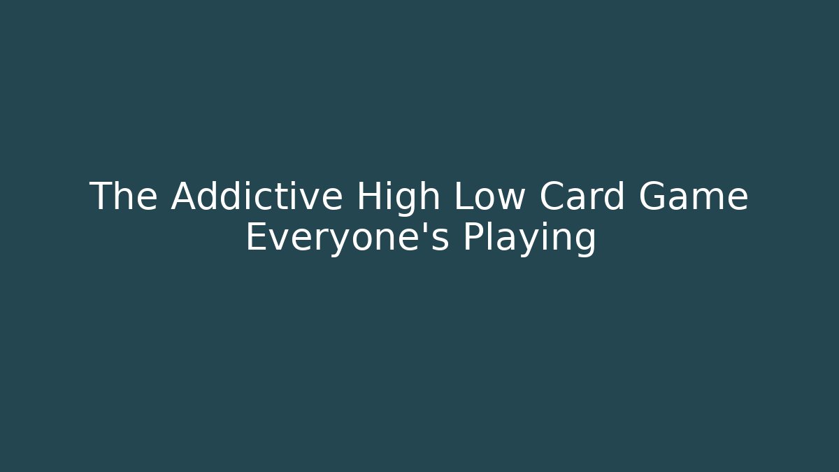 The Addictive High Low Card Game Everyone’s Playing