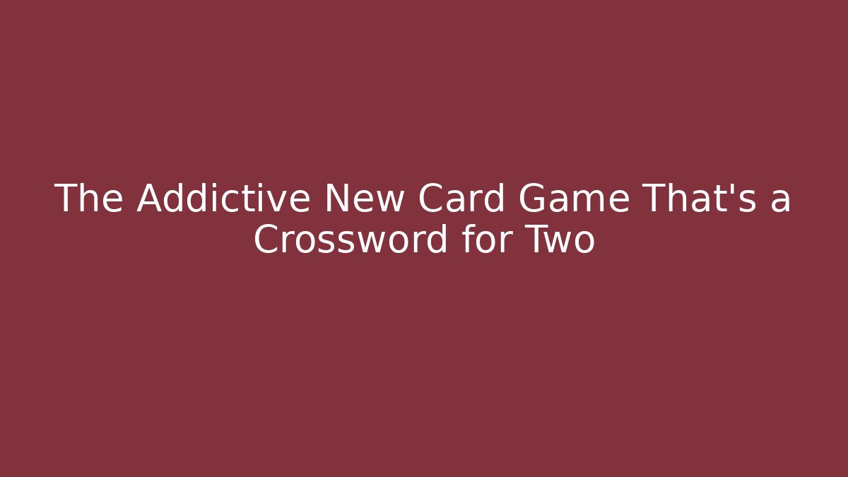 The Addictive New Card Game That's a Crossword for Two