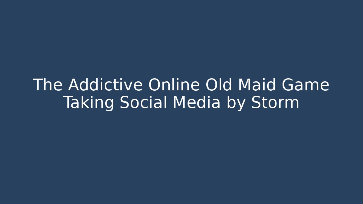 The Addictive Online Old Maid Game Taking Social Media by Storm