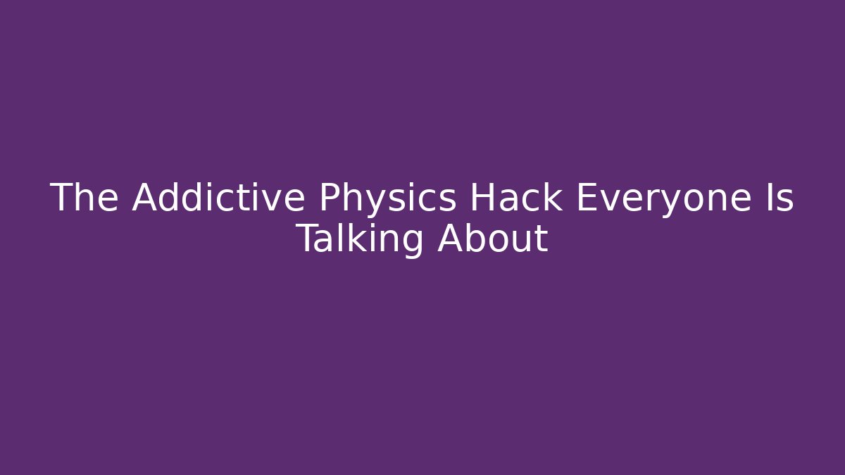 The Addictive Physics Hack Everyone Is Talking About - Vintage E-Juice