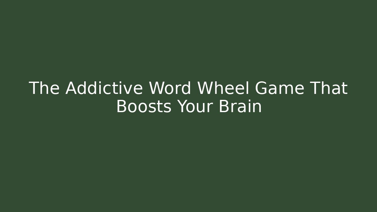 The Addictive Word Wheel Game That Boosts Your Brain