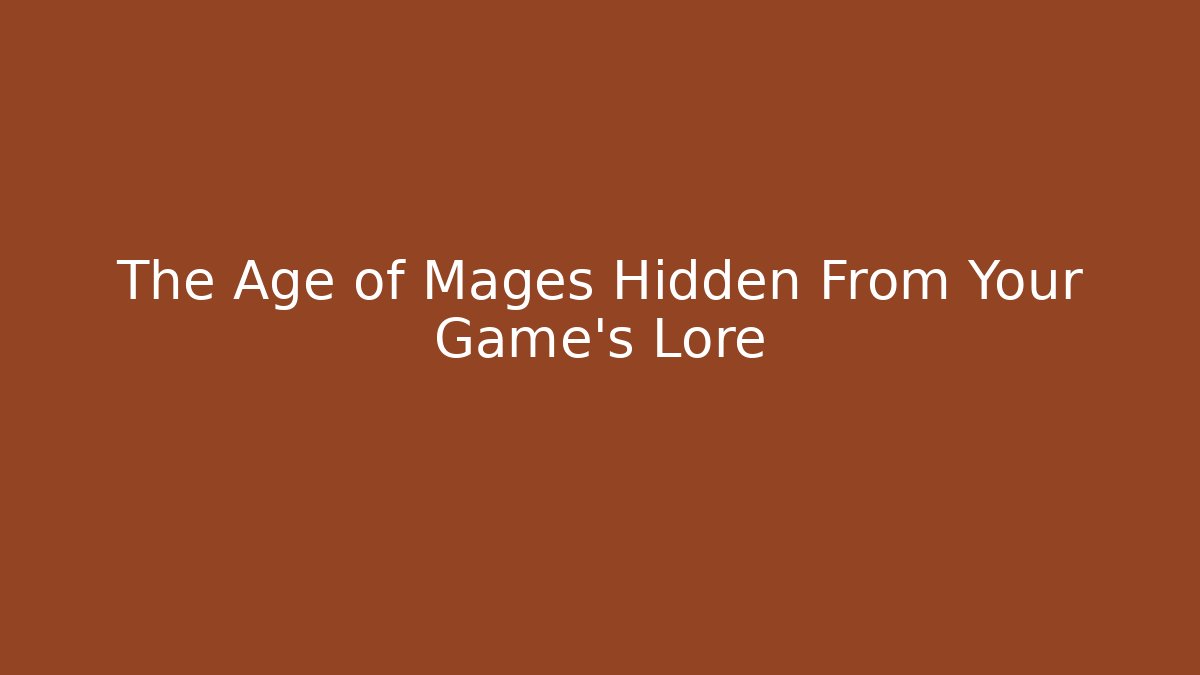 The Age of Mages Hidden From Your Game's Lore