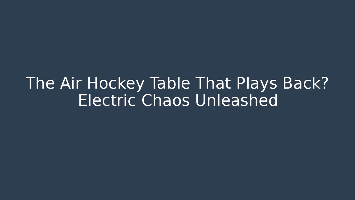 The Air Hockey Table That Plays Back? Electric Chaos Unleashed