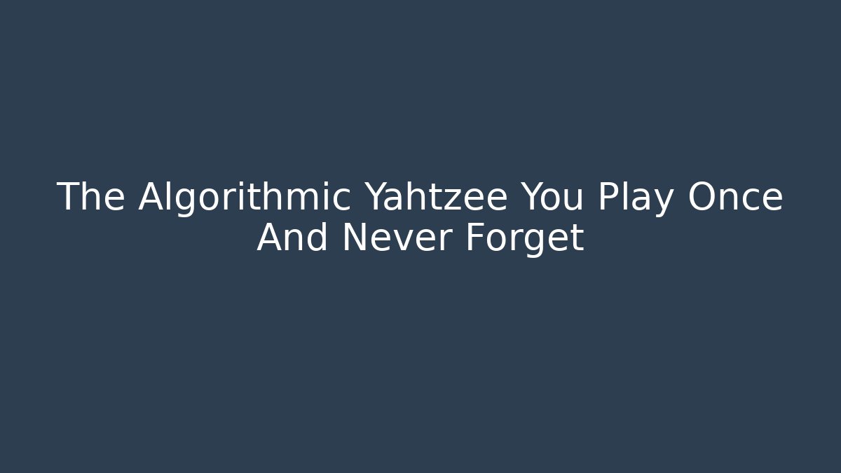 The Algorithmic Yahtzee You Play Once And Never Forget - Vintage E-Juice