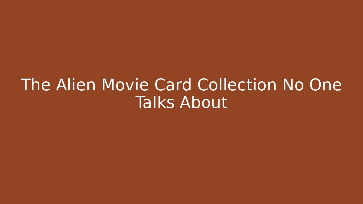 The Alien Movie Card Collection No One Talks About