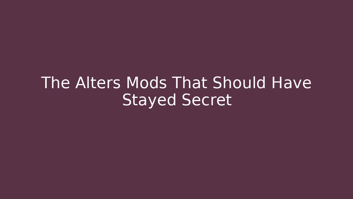 The Alters Mods That Should Have Stayed Secret - Vintage E-Juice