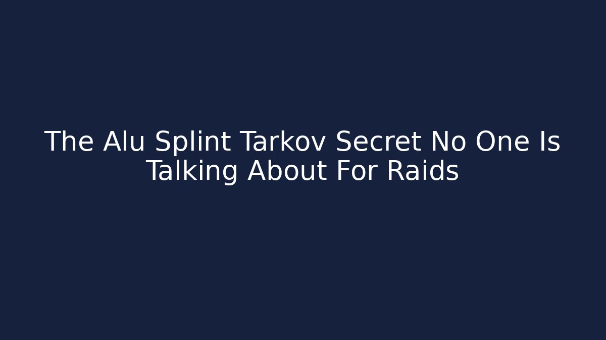 The Alu Splint Tarkov Secret No One Is Talking About For Raids - Vintage E-Juice