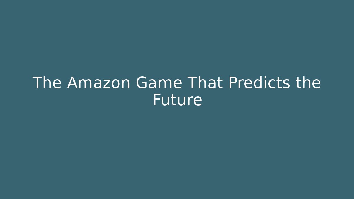 The Amazon Game That Predicts the Future