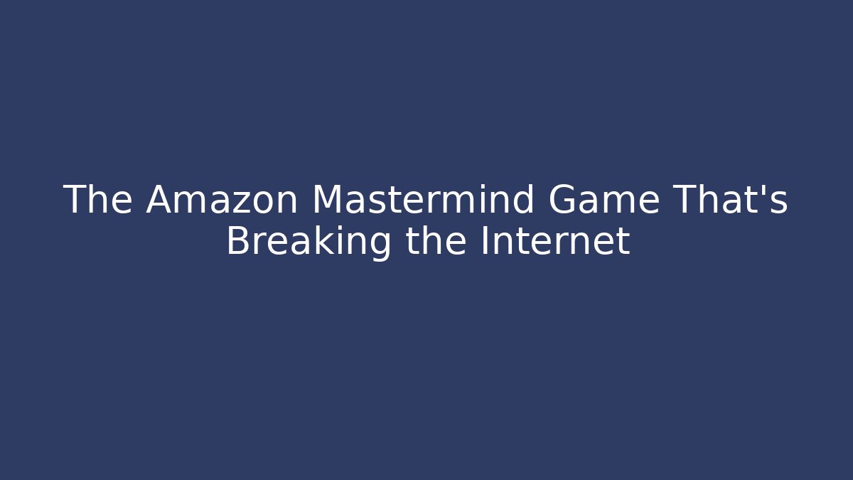 The Amazon Mastermind Game That's Breaking the Internet