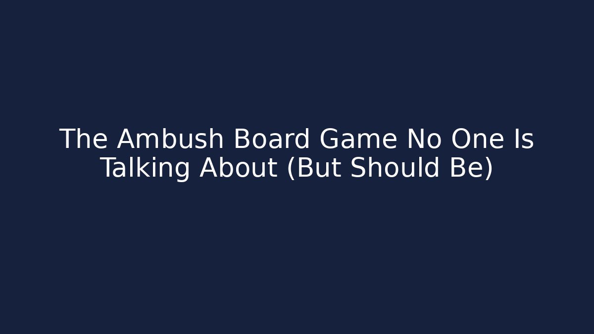 The Ambush Board Game No One Is Talking About (But Should Be)