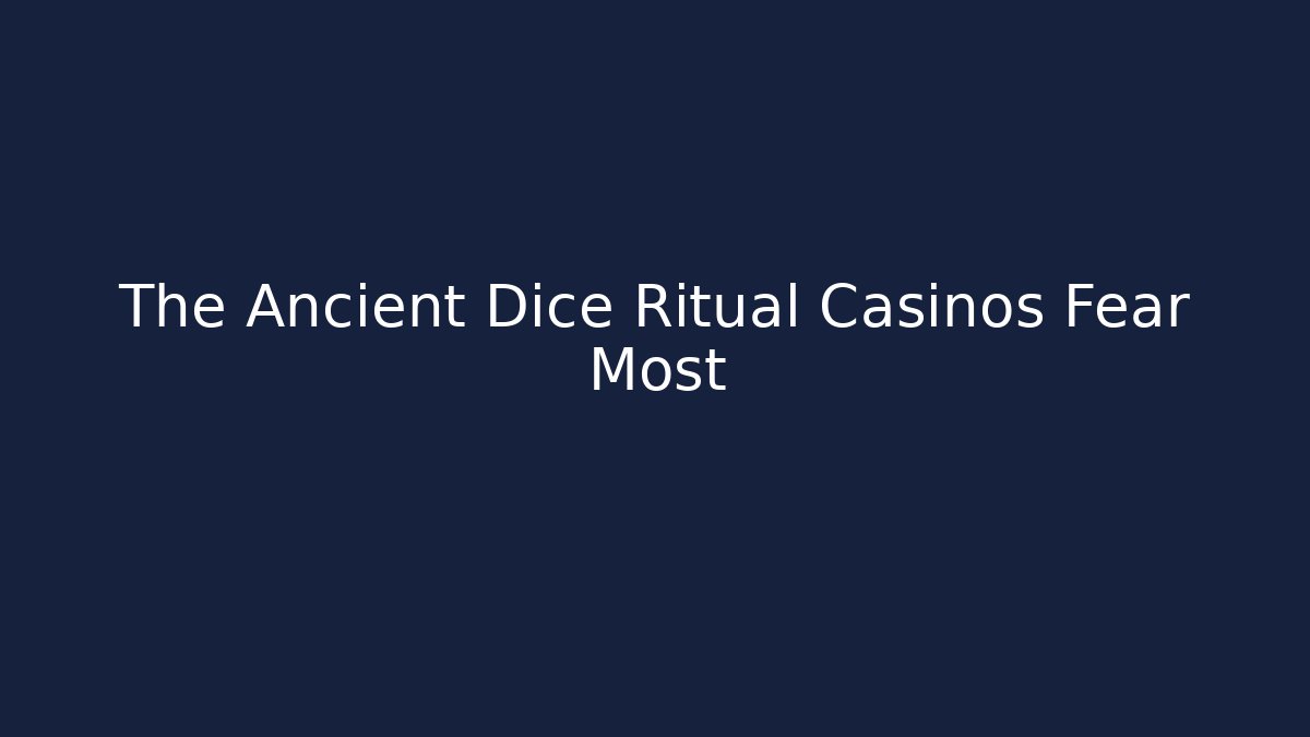 The Ancient Dice Ritual Casinos Fear Most