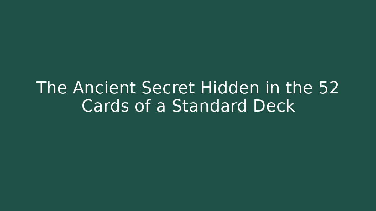 The Ancient Secret Hidden in the 52 Cards of a Standard Deck