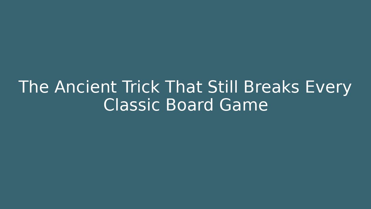 The Ancient Trick That Still Breaks Every Classic Board Game