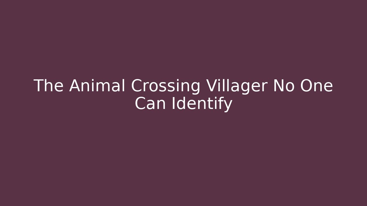 The Animal Crossing Villager No One Can Identify