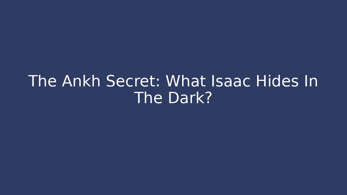 The Ankh Secret: What Isaac Hides In The Dark?