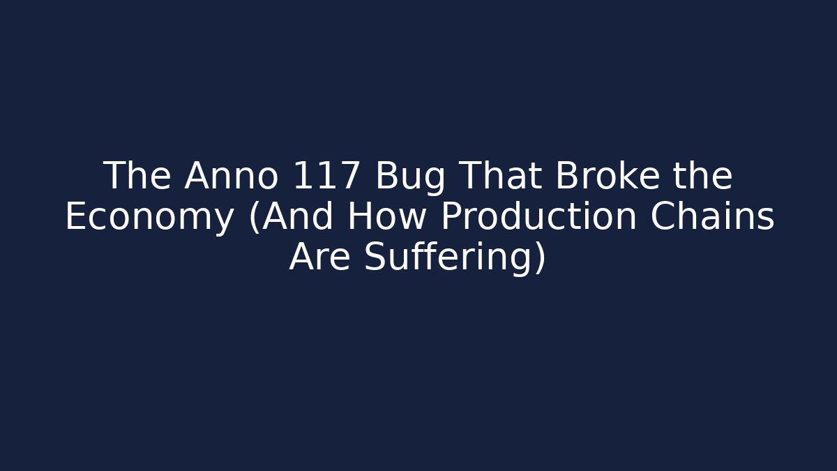 The Anno 117 Bug That Broke the Economy (And How Production Chains Are Suffering) - Vintage E-Juice