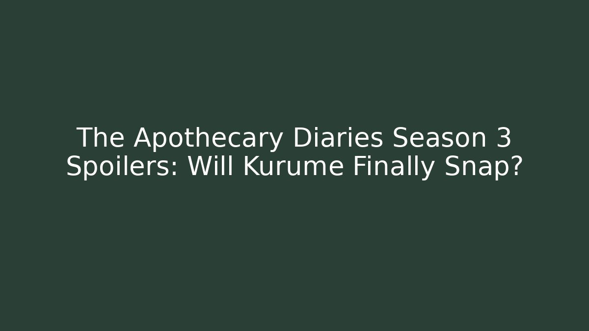 The Apothecary Diaries Season 3 Spoilers: Will Kurume Finally Snap?