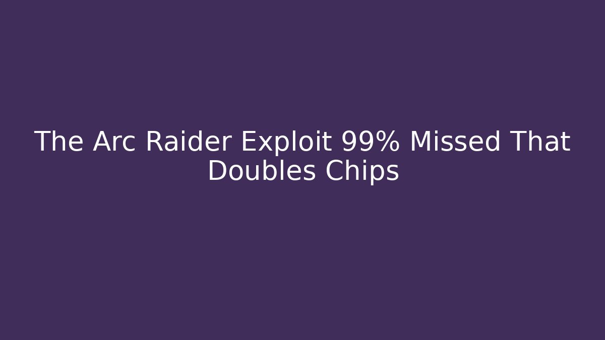 The Arc Raider Exploit 99% Missed That Doubles Chips