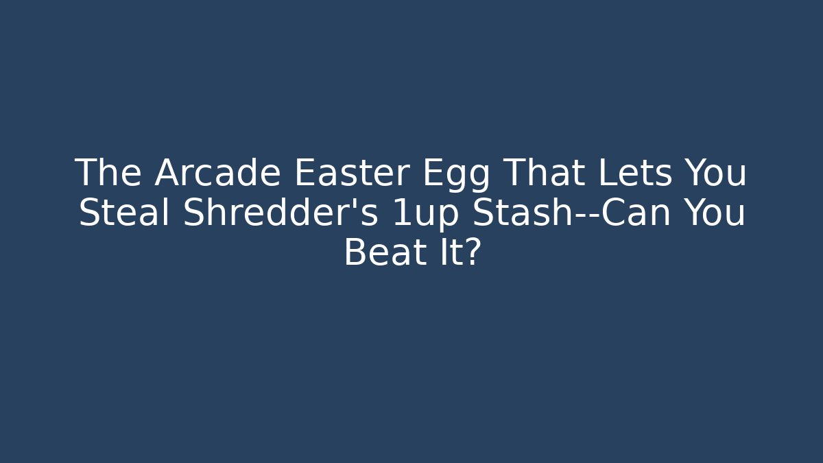 The Arcade Easter Egg That Lets You Steal Shredder's 1up Stash—Can You Beat It?