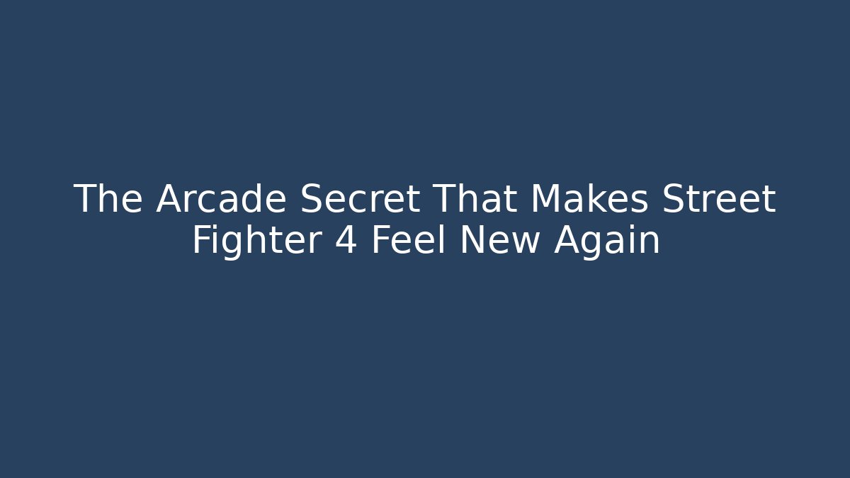 The Arcade Secret That Makes Street Fighter 4 Feel New Again