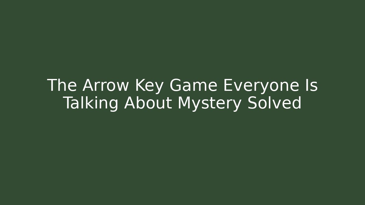 The Arrow Key Game Everyone Is Talking About Mystery Solved - Vintage E-Juice
