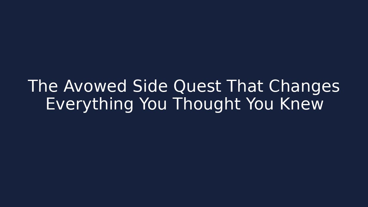 The Avowed Side Quest That Changes Everything You Thought You Knew