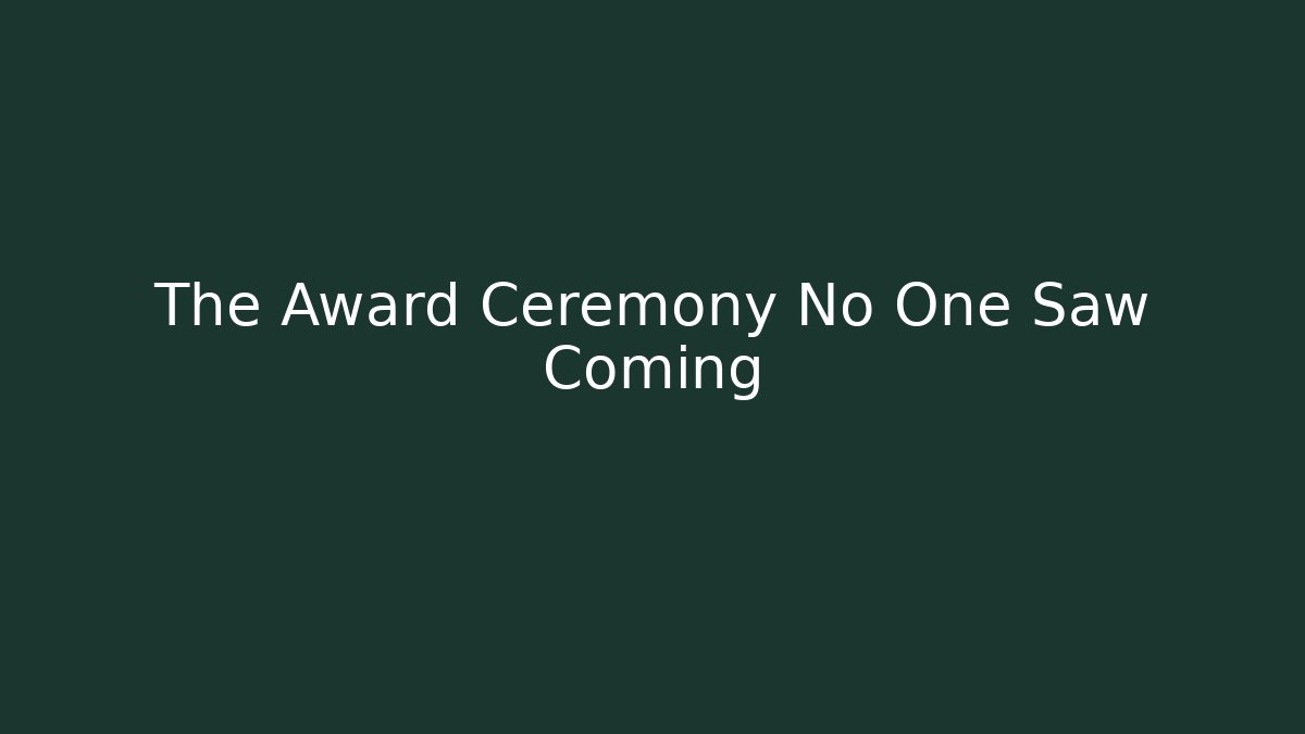 The Award Ceremony No One Saw Coming