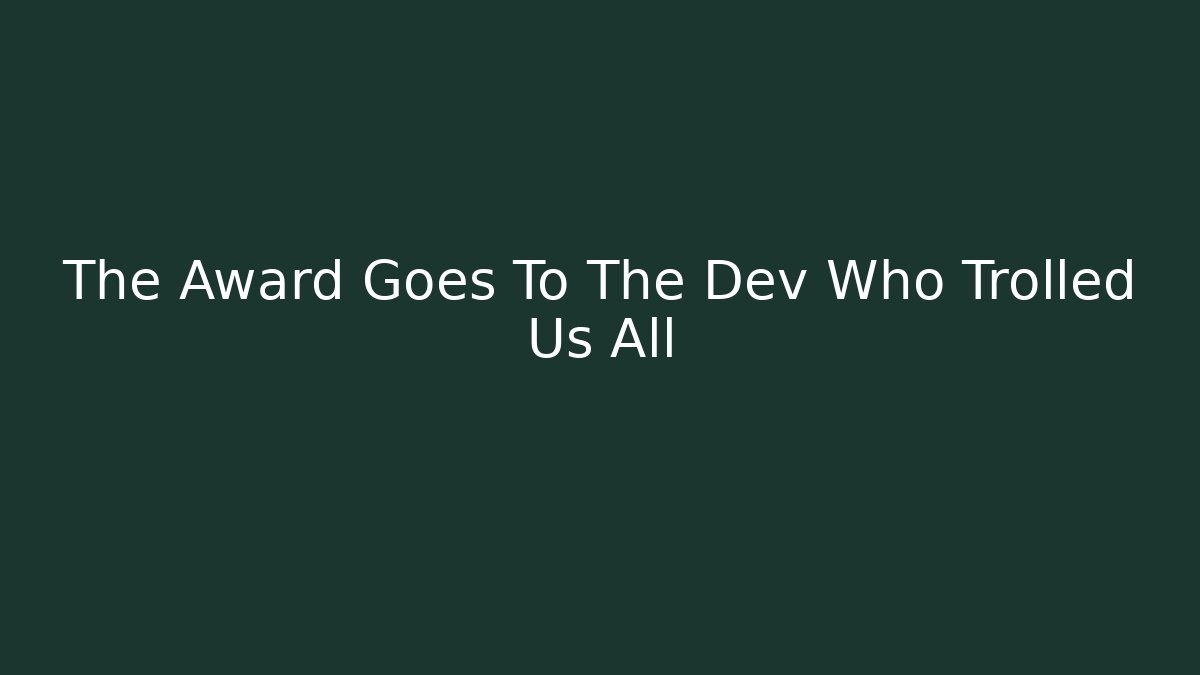 The Award Goes To The Dev Who Trolled Us All