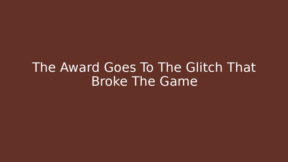 The Award Goes To The Glitch That Broke The Game - Vintage E-Juice