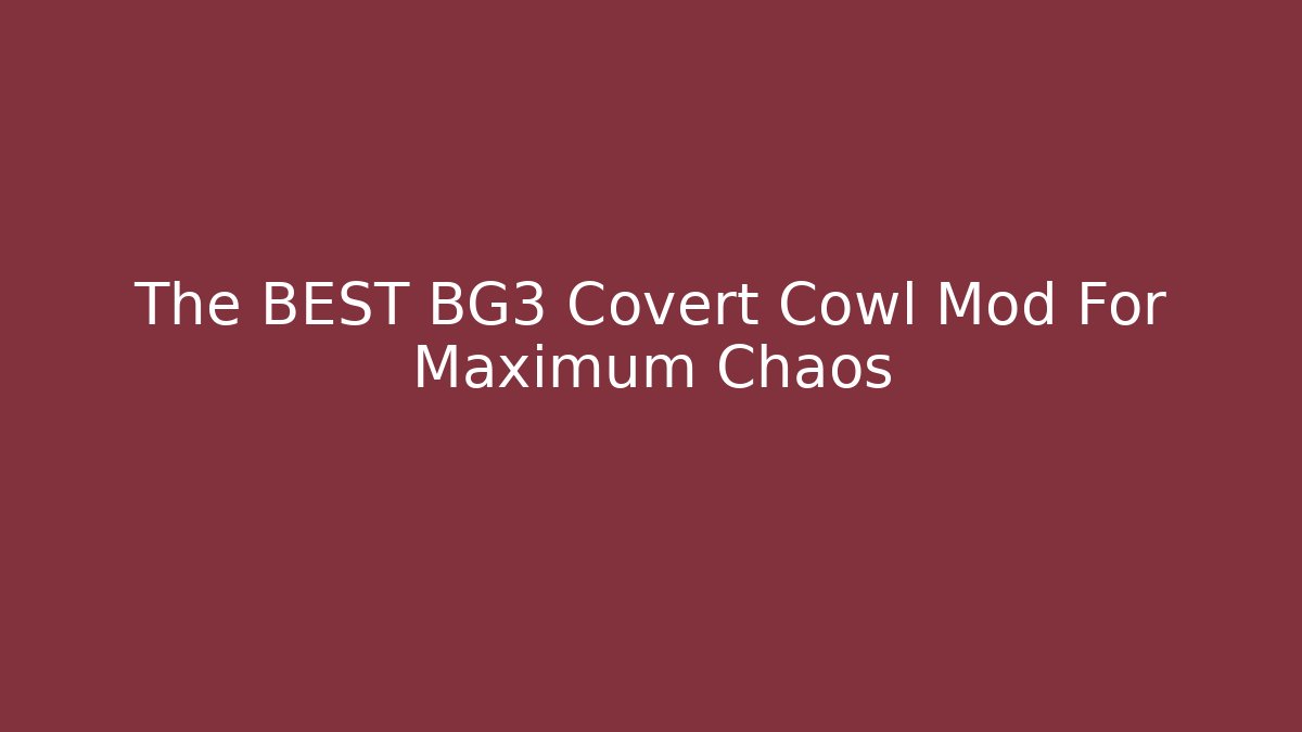 The BEST BG3 Covert Cowl Mod For Maximum Chaos