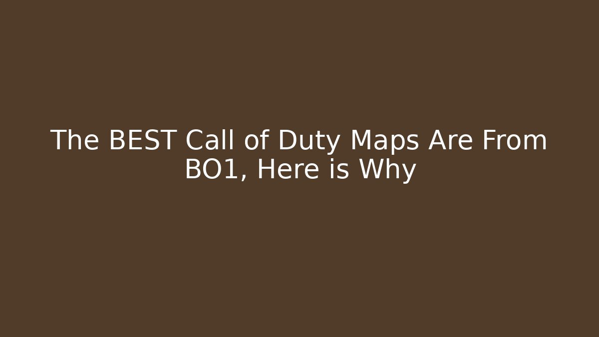The BEST Call of Duty Maps Are From BO1, Here is Why